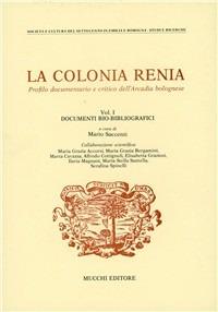 La colonia Renia. Profilo documentario e critico dell'Arcadia bolognese - Mario Saccenti - copertina