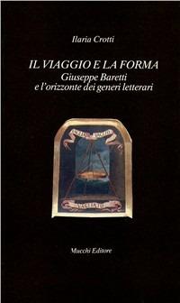 Il viaggio e la forma. Giuseppe Baretti e l'orizzonte dei generi letterari - Ilaria Crotti - copertina
