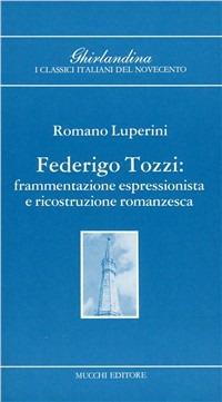 Federico Tozzi. Frammentazione espressionistica e ricostruzione romanzesca - Romano Luperini - copertina