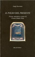 Il polso del presente. Poesia, narrativa e teatro di Cesare Giulio Viola