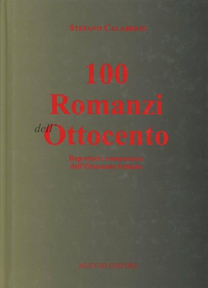 Cento romanzi dell'Ottocento. Repertorio romanzesco dell'Ottocento italiano - Stefano Calabrese - copertina
