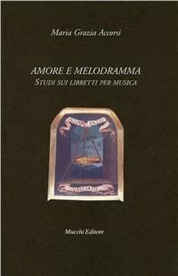 Amore e melodramma. Studi sui libretti per musica - M. Grazia Accorsi - copertina