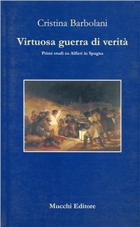 Virtuosa guerra di verità. Primi studi su Alfieri in Spagna - Cristina Barbolani - copertina