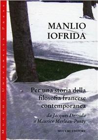 Per una storia della filosofia francese contemporanea. Da Jacques Derrida a Maurice Merleau-Ponty - Manlio Iofrida - copertina