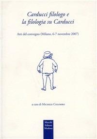 Carducci filologo e la filologia su Carducci. Atti del Convegno (Milanno, 6-7 novembre 2007) - copertina
