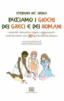 Libro Facciamo i giochi dei greci e dei romani Stefano De'Siena