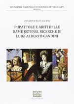Pupattole e abiti delle dame estensi. Ricerche di Luigi Alberto Gandini