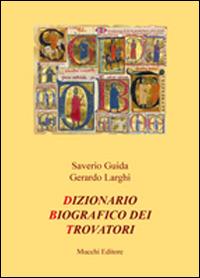Dizionario biografico dei trovatori - Saverio Guida,Gerardo Larghi - copertina