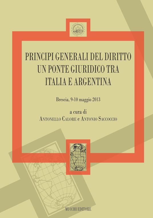 Principi generali del diritto un ponte giuridico tra Italia e Argentina (Brescia 9-10 maggio 2013) - copertina