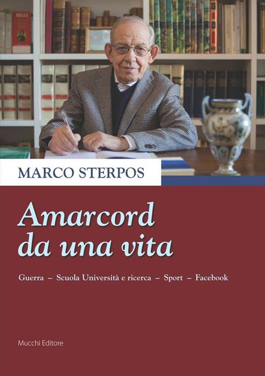 Amarcord da una vita. Guerra, scuola università e ricerca, sport, Facebook - Marco Sterpos - copertina