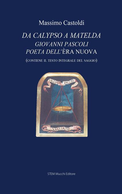 Da Calypso a Matelda. Giovanni Pascoli poeta dell'Èra nuova - Massimo Castoldi - copertina