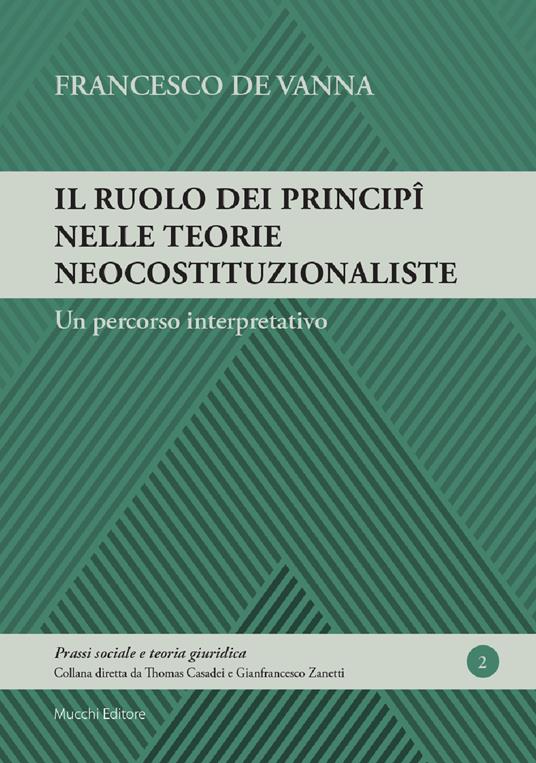 Il ruolo dei principî nelle teorie neocostituzionaliste. Un percorso interpretativo - Francesco De Vanna - copertina