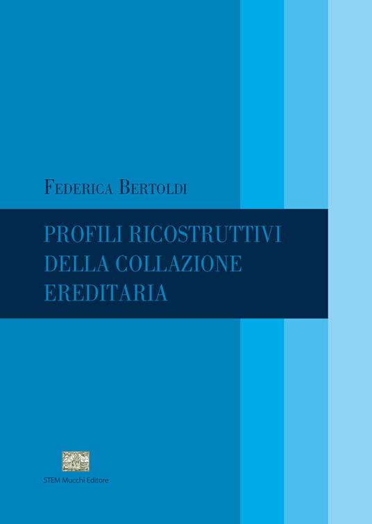 Profili ricostruttivi della collazione ereditaria - Federica Bertoldi - copertina