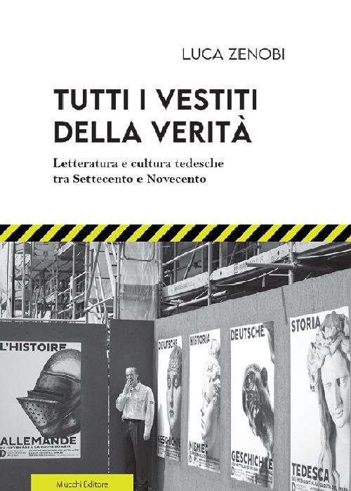 Tutti i vestiti della verità. Letteratura e cultura tedesche tra Settecento e Novecento - Luca Zenobi - copertina