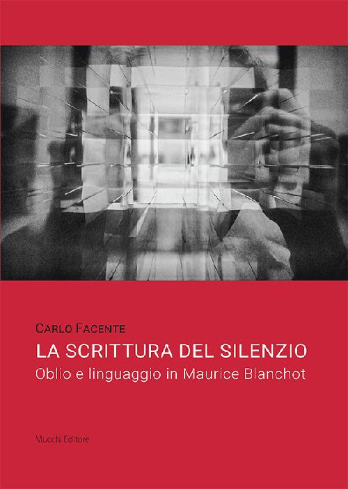 La scrittura del silenzio. Oblio e linguaggio in Maurice Blanchot - Carlo Facente - copertina