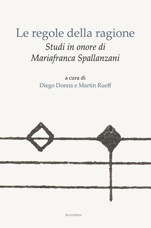 Le regole della ragione. Studi in onore di Mariafranca Spallanzani - copertina