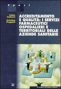 Accreditamento e qualità: i servizi farmaceutici ospedalieri e territoriali delle aziende sanitarie - Fabio Caliumi,Cristina Puggioli - copertina