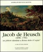 Jacob de Heusch (1656-1701). Un pittore olandese a Roma detto il «Copia»