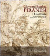 Giovanni Battista Piranesi. I Grotteschi. Gli anni giovanili 1720-1750: troppo pittore... per essere incisore - Francesco Nevola - copertina
