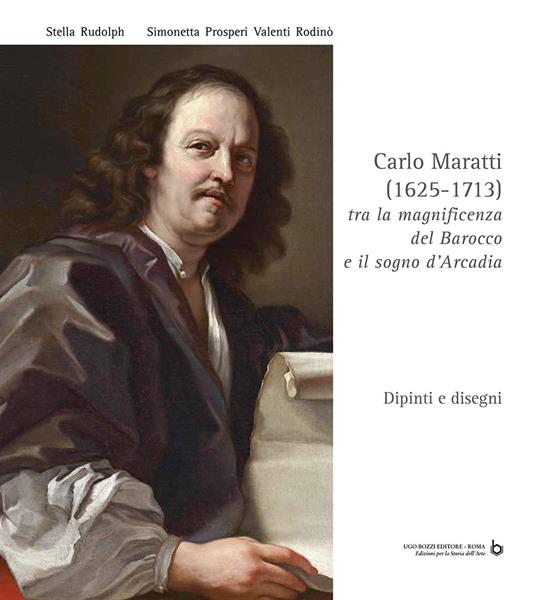 Carlo Maratti (1625-1713). Tra la magnificenza del Barocco e il sogno d'Arcadia. Dipinti e disegni. Ediz. critica - Stella Rudolph,Simonetta Prosperi Valenti Rodinò - copertina