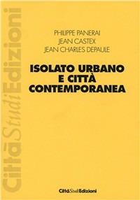 Isolato urbano e città contemporanea - Philippe Panerai,Jean Castex,J. Charles Depaule - copertina