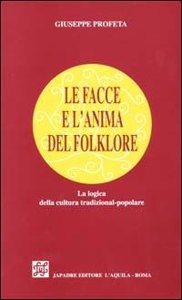 Le facce e l'anima del folklore. La logica della cultura tradizional-popolare - Giuseppe Profeta - copertina
