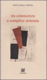 Tra conoscenza e complice armonia - Vasco Graça Moura - copertina