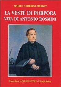 La veste di porpora. Vita di Antonio Rosmini - M. Catherine Bergey - copertina