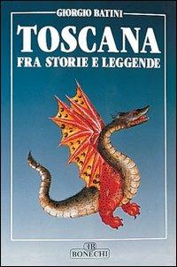 Toscana fra storie e leggende - Giorgio Batini - copertina