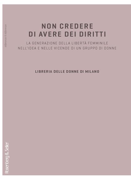 Non credere di avere dei diritti. La generazione della libertà femminile nell'idea e nelle vicende di un gruppo di donne - copertina
