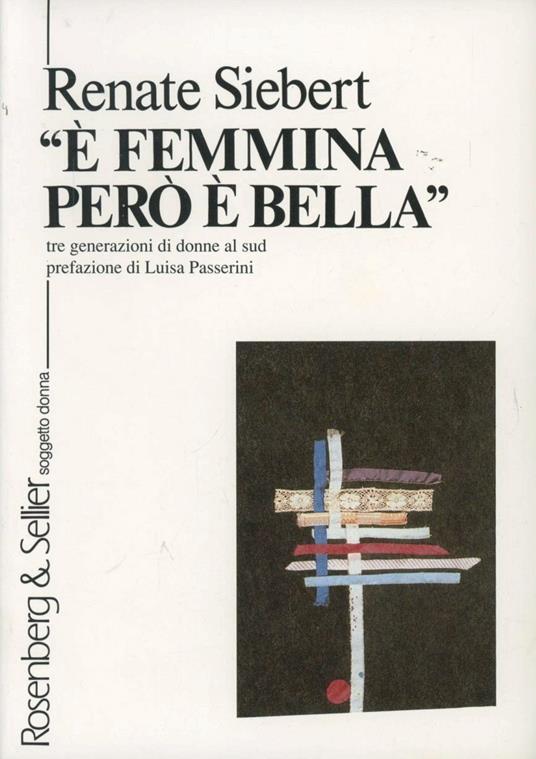 È femmina, però è bella. Tre generazioni di donne al Sud - Renate Siebert - copertina