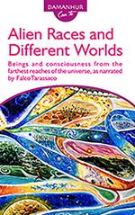 Alien races and different worlds. Beings and consciousness from the farthest reaches of the universe, as narrated by Falco Tarassaco. Ediz. italiana e inglese