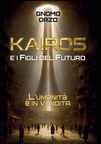 Kairos e i figli del futuro. L'umanità è in vendita - Rinaldo Accorti - copertina