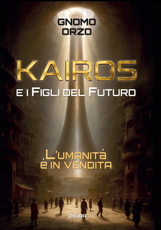 Kairos e i figli del futuro. L'umanità è in vendita - Rinaldo Accorti - copertina