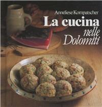 La cucina nelle Dolomiti - Anneliese Kompatscher - copertina