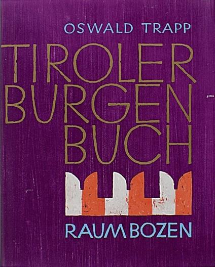 Tiroler Burgenbuch. Vol. 8: Raum Bozen. - Oswald Trapp - copertina