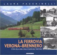 La ferrovia Verona-Brennero. Storia della linea e delle stazioni nel territorio - Laura Facchinelli - copertina
