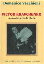 Victor Kravcnenko. L'uomo che scelse la libertà