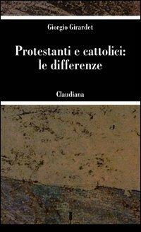 Protestanti e cattolici: le differenze - Giorgio Girardet - copertina