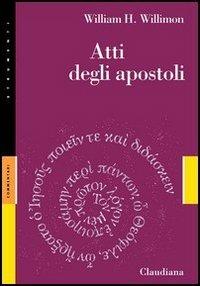 Atti degli Apostoli - William H. Willimon - copertina