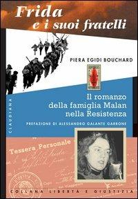 Frida e i suoi fratelli. La famiglia Malan nella resistenza - Piera Egidi Bouchard - copertina