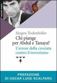 Chi piange per Abdul e Tanaya? L'errore della crociata contro il terrorismo - Jurgen Todenhoefer - copertina