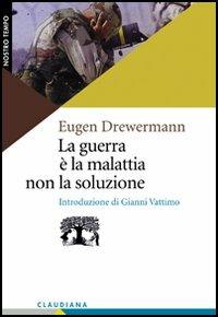 La guerra è la malattia, non la soluzione. Nuove basi per la pace - Eugen Drewermann - copertina