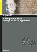 Rudolph Bultmann. Il teologo del Dio non oggettivabile