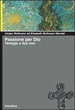 Passione per Dio. Teologia a due voci