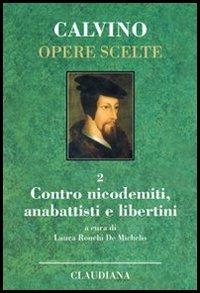 Opere scelte. Vol. 2: Contro i nicodemiti, gli anabattisti e i libertini - Giovanni Calvino - copertina