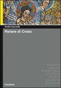 Parlare di Cristo - André Gounelle - copertina