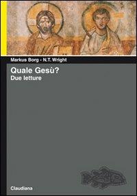 Quale Gesù? Due letture - Markus Borg,Nicholas T. Wright - copertina
