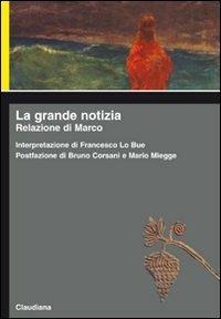 La grande notizia. Relazione di Marco - Francesco Lo Bue - copertina