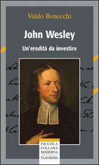 John Wesley. Un'eredità da investire - Valdo Benecchi - copertina